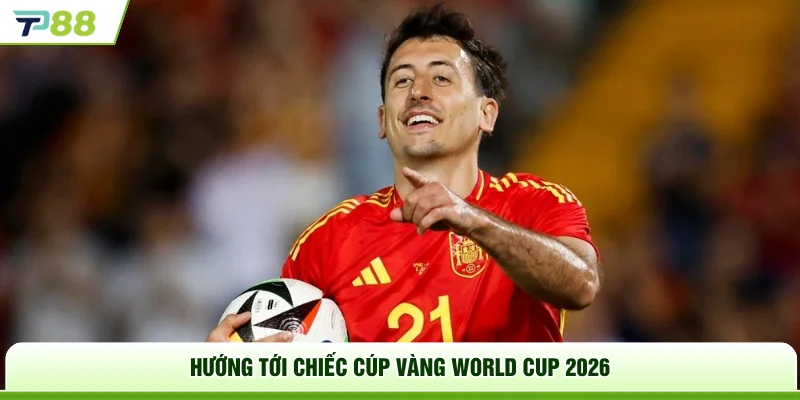 Hướng tới chiếc cúp vàng World Cup 2026