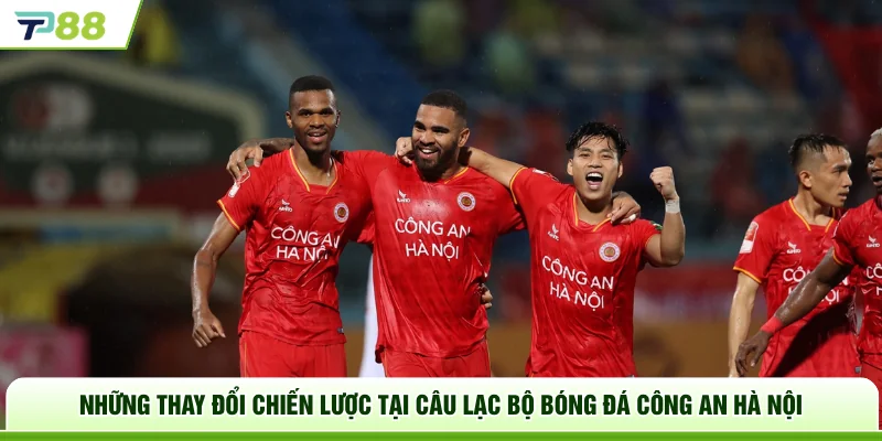 Những thay đổi chiến lược tại câu lạc bộ bóng đá Công an Hà Nội