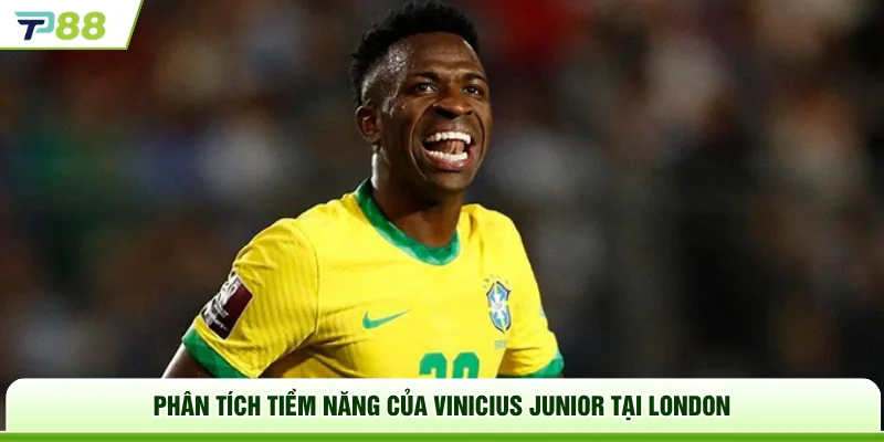 Phân tích tiềm năng của Vinicius Junior tại London