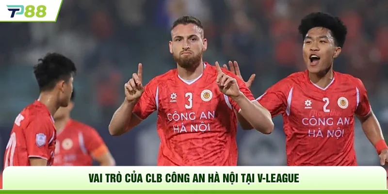 Vai trò của CLB Công An Hà Nội tại V-League